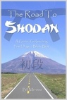 The Road To Shodan: A Guide To Reaching First Degree Black Belt - Front Cover